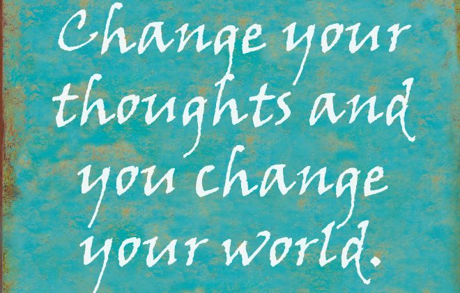 change your thoughts and you change your world