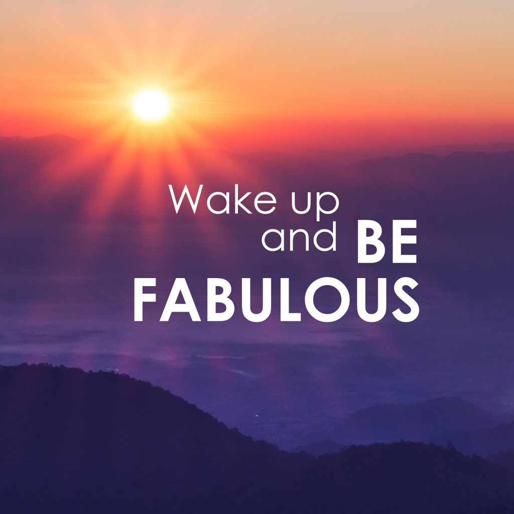 Wake up and Be Fabulous